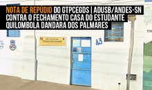 Nota de repúdio do GTPCEGDS | Adusb/Andes-SN contra o fechamento Casa do Estudante Quilombola Dandara dos Palmares