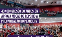 43º Congresso do ANDES-SN aprova moção de repúdio à precarização do Planserv