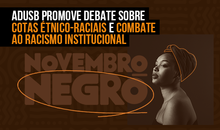 Novembro negro | Adusb promove debate sobre cotas étnico-raciais e combate ao racismo institucional