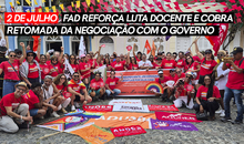 2 de Julho: FAD reforça luta docente e cobra retomada da negociação com o governo