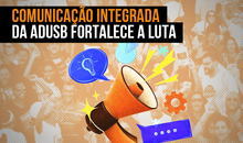 Comunicação integrada da Adusb fortalece a luta