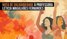 Nota de Solidariedade à Professora Leticia Magalhães Fernandes