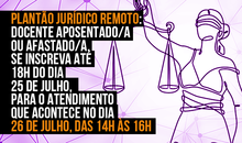 Plantão Jurídico Remoto: docente aposentado/a ou afastado/a, se inscreva para o atendimento do dia 26 de julho