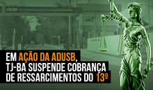 Em ação da Adusb, TJ-BA suspende cobrança de ressarcimentos do 13º