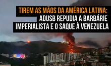  Tirem as mãos da América Latina: Adusb repudia a barbárie imperialista e o saque à Venezuela