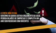 A conta não fecha: Governo da Bahia asfixia orçamento da Uesb, perdoa bilhões de empresas e completa um ano sem negociar com docentes