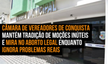 Câmara de Vereadores de Conquista mantém tradição de moções inúteis e mira no aborto legal enquanto ignora problemas reais