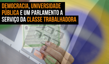 Democracia, universidade pública e um parlamento a serviço da classe trabalhadora