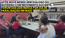 Após nove meses sem diálogo do governo com movimento docente, Fórum das ADs indica por dia de paralisação em maio