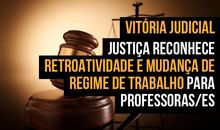 Vitória judicial | Justiça reconhece retroatividade e mudança de regime de trabalho para professoras/es