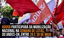 Adusb participará da mobilização nacional na Semana de Lutas, do Andes-SN, entre 26 e 30 de Maio