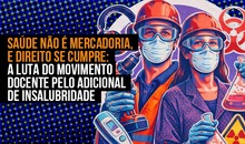 Saúde não é mercadoria, e direito se cumpre: a luta do movimento docente pelo Adicional de Insalubridade