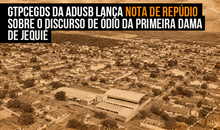 GTPCEGDS da ADUSB lança NOTA DE REPÚDIO sobre o discurso de ódio da primeira dama  de Jequié