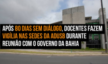 Após 80 dias sem diálogo, docentes fazem vigília nas sedes da Adusb durante reunião com o Governo da Bahia