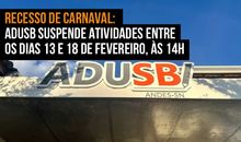Recesso de Carnaval: Adusb suspende atividades entre os dias 13 e 18 de fevevereiro, às 14h 