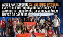 Adusb participou do XVI Encontro das UEBA, evento que reforçou a unidade docente e apontou intensificação da mobilização em defesa da carreira