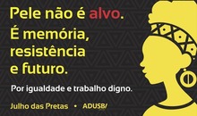 Julho das Pretas: Pele não é alvo, é memória, resistência e futuro