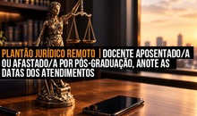 Plantão Jurídico Remoto | Docente aposentado/a ou afastado/a por pós-graduação, anote as datas dos atendimentos