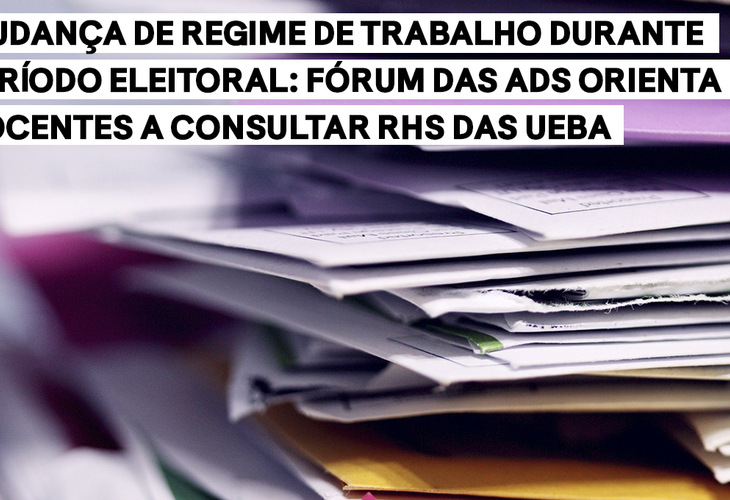 Mudança de regime de trabalho durante período eleitoral: Fórum das ADs orienta docentes a consultar RHs das UEBA