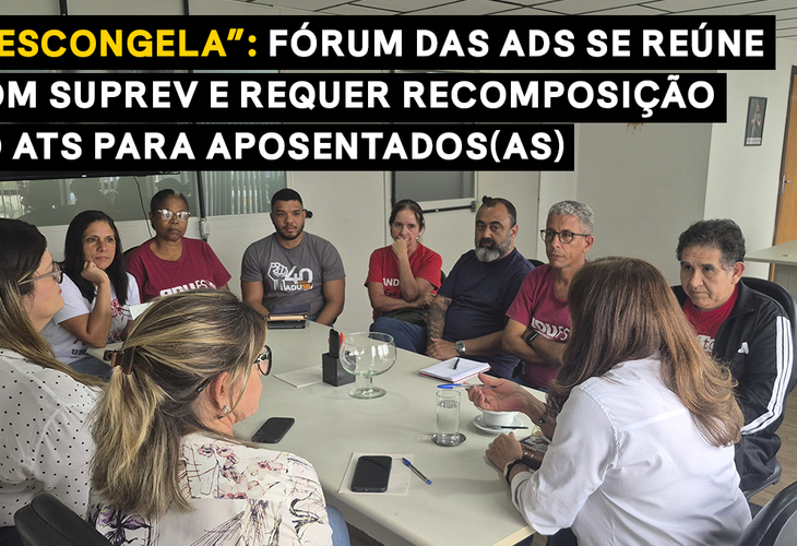 “Descongela”: Fórum das ADs se reúne com SUPREV e requer recomposição do ATS para aposentados(as)