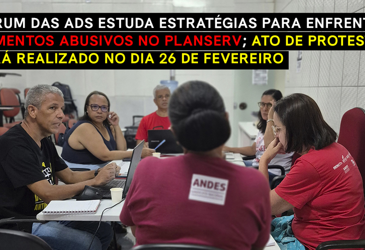 Fórum das ADs estuda estratégias para enfrentar aumentos abusivos no Planserv; ato de protesto será realizado no dia 26 de fevereiro