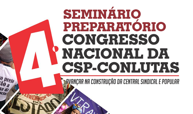 Seminário Preparatório para o 4º Congresso da CSP-Conlutas será realizado em 26 de setembro