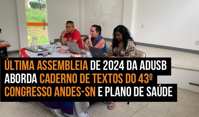 Última assembleia de 2024 da ADUSB aborda Caderno de Textos do 43º Congresso Andes-SN e Plano de Saúde