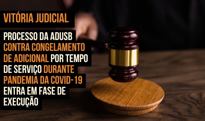 Vitória judicial | Processo da Adusb contra congelamento de adicional por tempo de serviço durante pandemia da Covid-19 entra em fase de execução