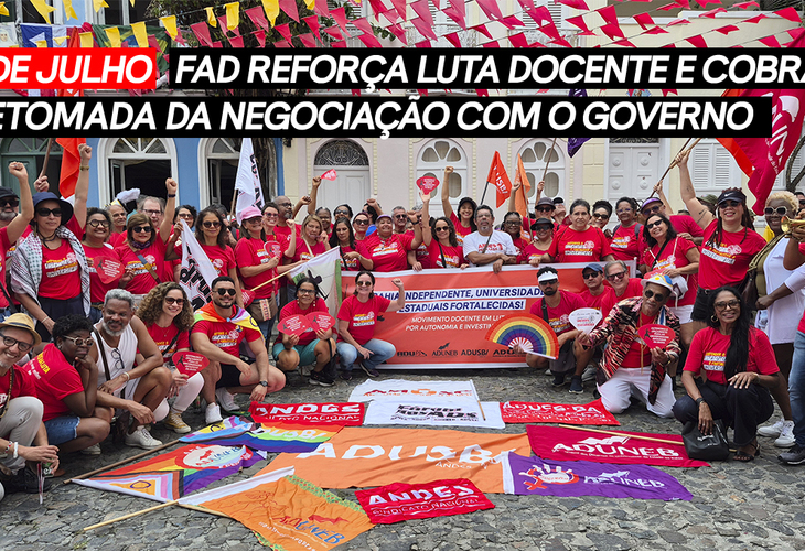 2 de Julho: FAD reforça luta docente e cobra retomada da negociação com o governo