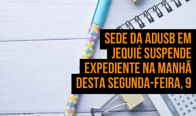 Sede da Adusb em Jequié suspende expediente na manhã desta segunda-feira, 9