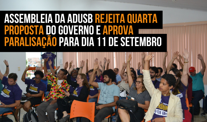 Assembleia da Adusb rejeita quarta proposta do governo e aprova paralisação para dia 11 de setembro