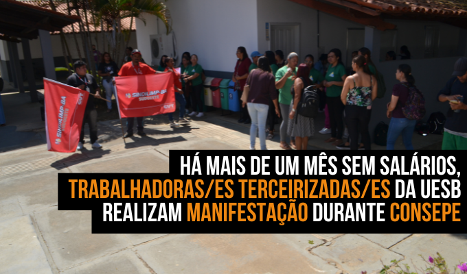 Há mais de um mês sem salários, trabalhadoras/es terceirizadas/es da Uesb realizam manifestação durante Consepe