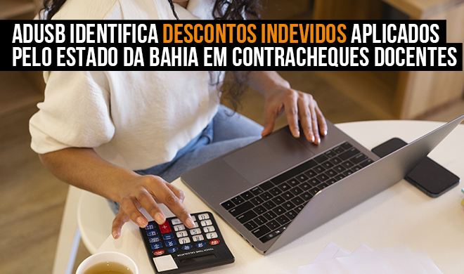 Adusb identifica descontos indevidos aplicados pelo Estado da Bahia em contracheques docentes