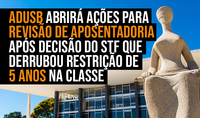 ADUSB abrirá ações para revisão de aposentadoria após decisão do STF que derrubou restrição de 5 anos na classe