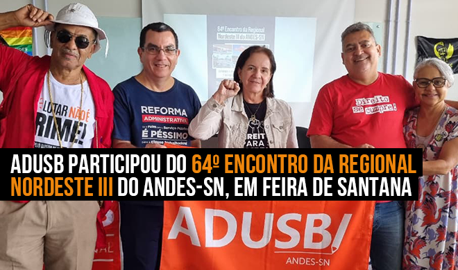 Adusb participou do 64º Encontro da Regional Nordeste III do Andes-SN, em Feira de Santana