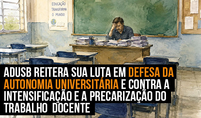 Adusb reitera sua luta em defesa da autonomia universitária e contra a intensificação e a precarização do trabalho docente 