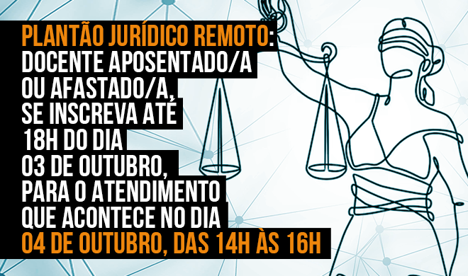 Plantão Jurídico Remoto: docente aposentado/a ou afastado/a, se inscreva para o atendimento do dia 04 de outubro