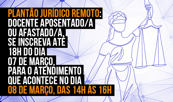 Plantão Jurídico Remoto: docente aposentado/a ou afastado/a, se inscreva para o atendimento do dia 08 de março