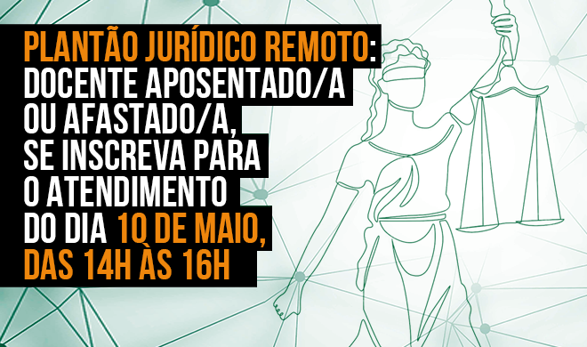 Plantão Jurídico Remoto: docente aposentado/a ou afastado/a, se inscreva para o atendimento do dia 10 de maio
