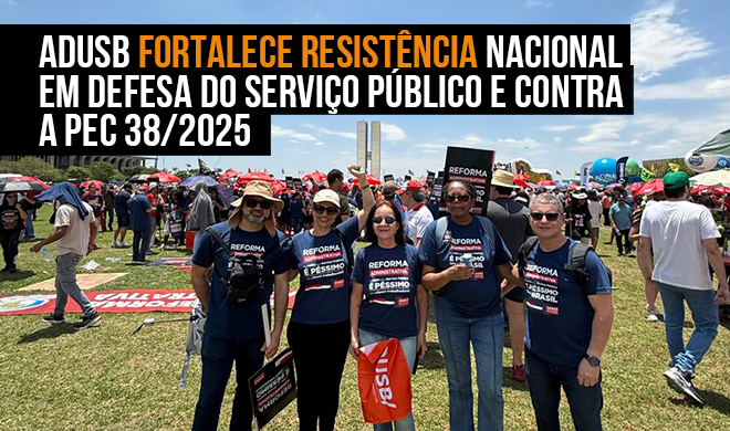 Adusb fortalece resistência nacional em defesa do serviço público e contra a PEC 38/2025