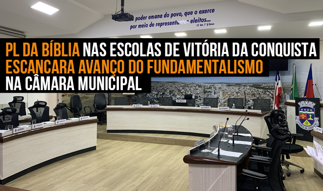 PL da Bíblia nas escolas de Vitória da Conquista escancara avanço do fundamentalismo na Câmara Municipal