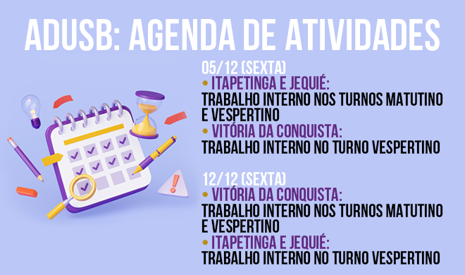 Atenção para a agenda de atividades da Adusb nos dias 05 e 12 de dezembro, nas três sedes. 