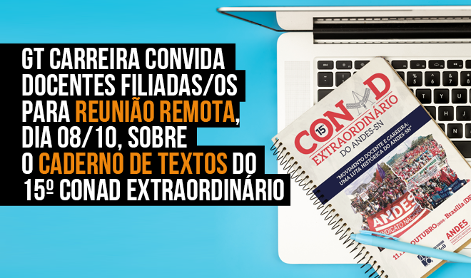 GT Carreira convida docentes filiadas/os para reunião remota, dia 08/10, sobre o Caderno de Textos do 15º CONAD Extraordinário