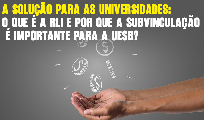 A Solução para as Universidades: O que é a RLI e por que a subvinculação é importante para a Uesb?
