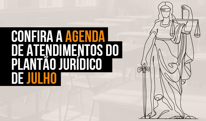 Confira a agenda de atendimentos do Plantão Jurídico de Julho