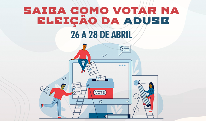 Eleição da Adusb 26 a 28 de abril: Saiba como votar