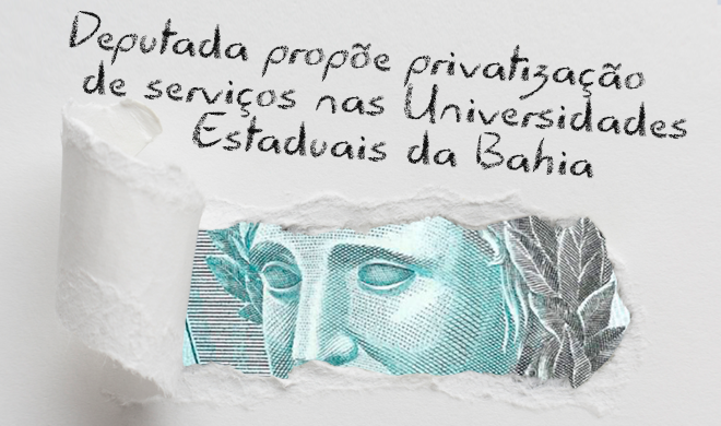 Deputada propõe privatização de serviços nas Universidades Estaduais da Bahia