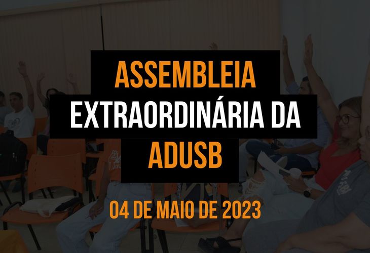 EDITAL DE CONVOCAÇÃO DE ASSEMBLEIA GERAL EXTRAORDINÁRIA DA ADUSB - 4 DE MAIO DE 2023 