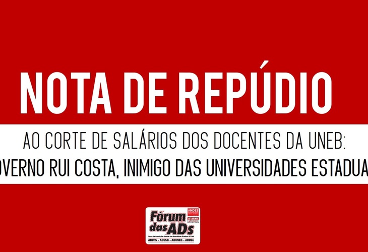 Nota de Repúdio ao corte de salários dos docentes da Uneb: governo Rui Costa, inimigo das Universidades estaduais!