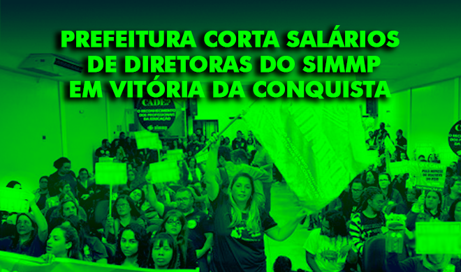 Prefeitura corta salários de diretoras do SIMMP em Vitória da Conquista